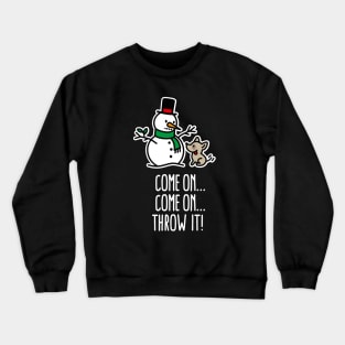 Come on throw it!  Funny dog go fetch stick of snowman Christmas gift Crewneck Sweatshirt